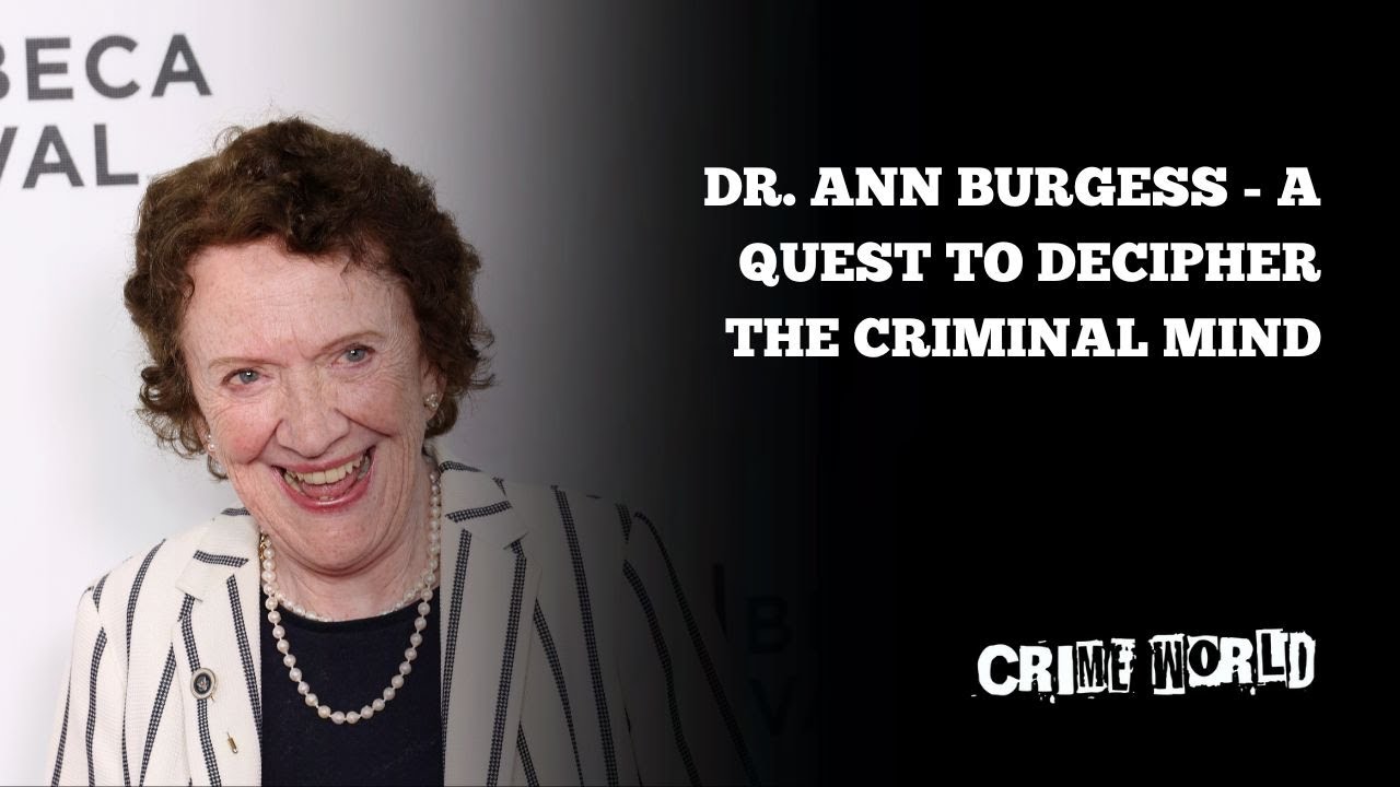 Dr. Ann Burgess - A quest to decipher the criminal mind