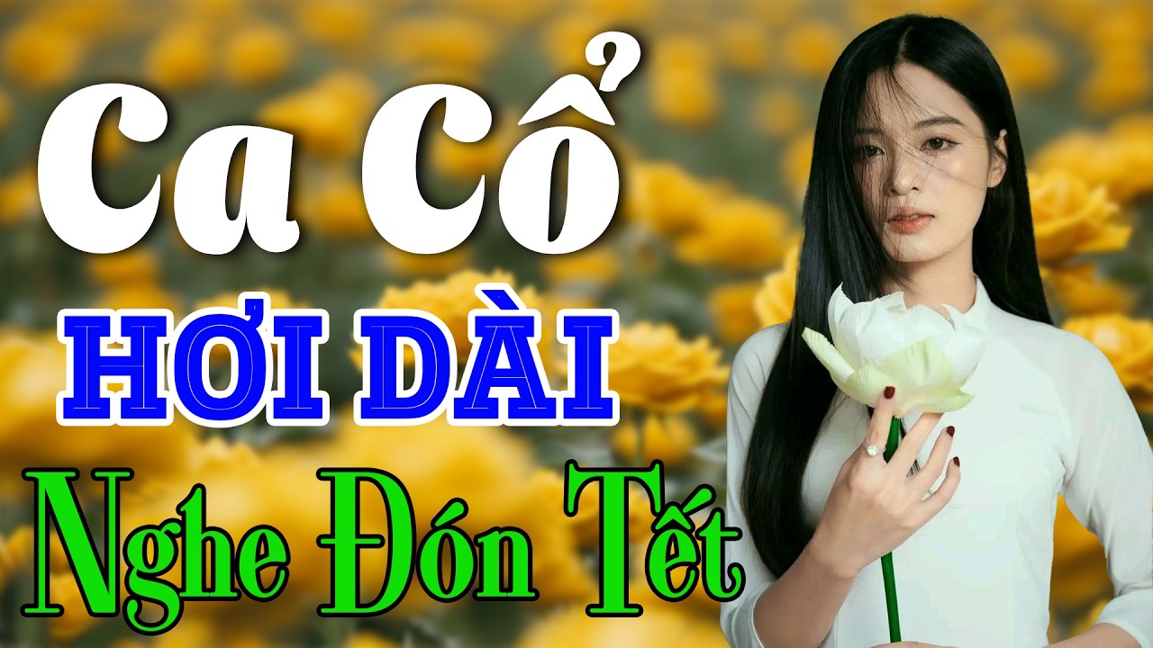 Vừa Nằm Vừa Nghe Ca Cổ Hơi Dài Siêu Dễ Ngủ - Ca Cổ Cải Lương Xưa NGHE ĐÓN TẾT | Ca Cổ Tân Thời