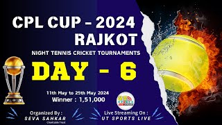 DAY 6 || CPL CUP - 2024 || RAJKOT || UT SPORTS LIVE