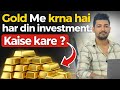 How to invest daily in Gold.