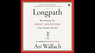 Longpath: Becoming the Great Ancestors Our Future Needs  An Antidote for Short-Termism
