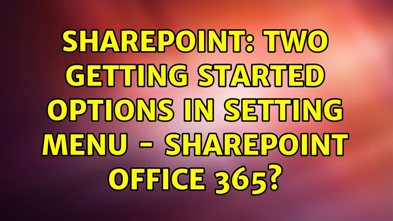 Sharepoint: Two Getting Started Options in Setting Menu - SharePoint ...