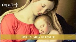 Corpus Christi- Sixth Sunday of Easter, 8am, Sunday, May 10, 2026