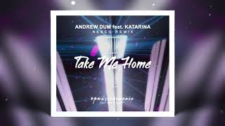 Andrew Dum feat. Katarina - Take Me Home (Nesco Remix)