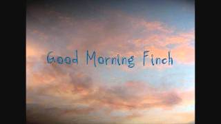 Good Morning Finch - Estate