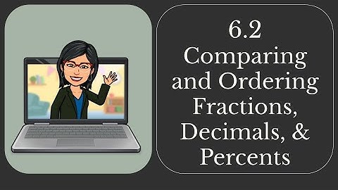 6 2 Comparing and Ordering Fractions, Decimals, & Percents