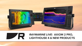 Raymarine Live:  Axiom 2 Pro, LightHouse 4 & New Products