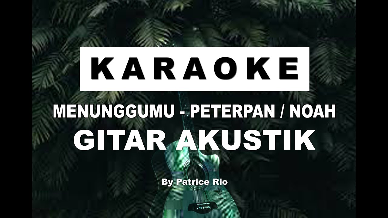KARAOKE - MENUNGGUMU - PETERPAN / NOAH - GITAR AKUSTIK