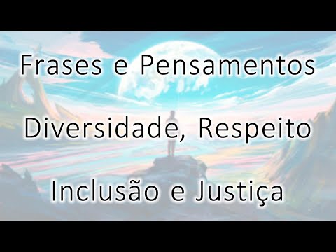 Frases sobre Diversidade, Respeito, Inclusão