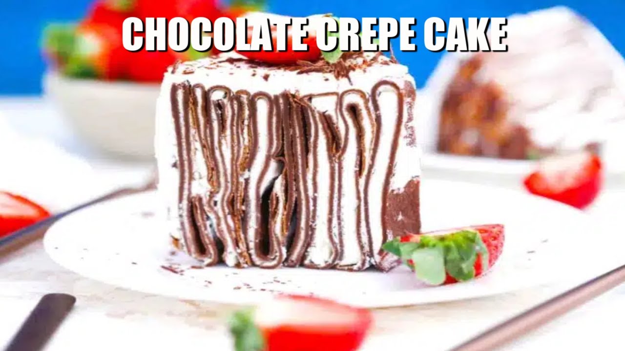 Chocolate Crepe Cake Sweet and Savory Meals YouTube