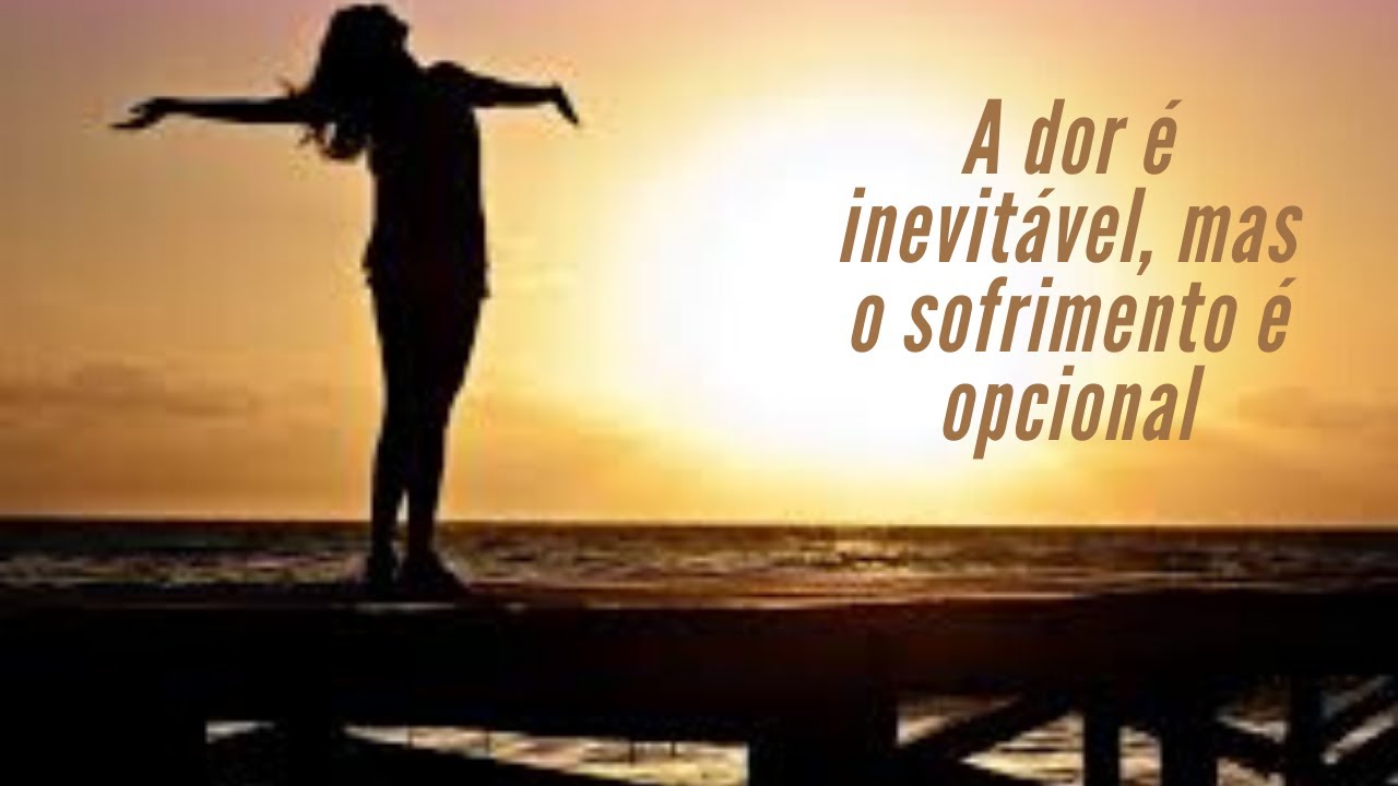 A dor é inevitável, mas o sofrimento é opcional. - YouTube
