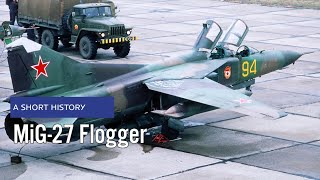 A Short History: The Mig-27 Flogger - From Soviet Dominance to Global Legacy