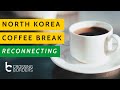 North Korea Coffee Break: Reconnecting