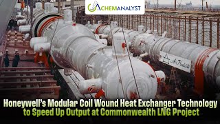 Honeywell Deploys Modular Coil-Wound Heat Exchanger Technology To Fast-Track Commonwealth Lng Output
