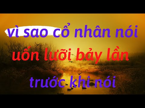 Uốn Lưỡi 7 Lần Trước Khi Nói Nghĩa Là Gì - Vì sao cổ nhân nói uốn lưỡi bảy lần trước khi nói