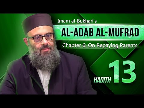 13: On Repaying Parents | Bukhari's al-Adab al-Mufrad | Dr. Hatem al-Haj