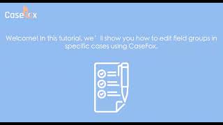 How to Edit Field Groups in Certain Cases in CaseFox | Law Firm Case Management Software