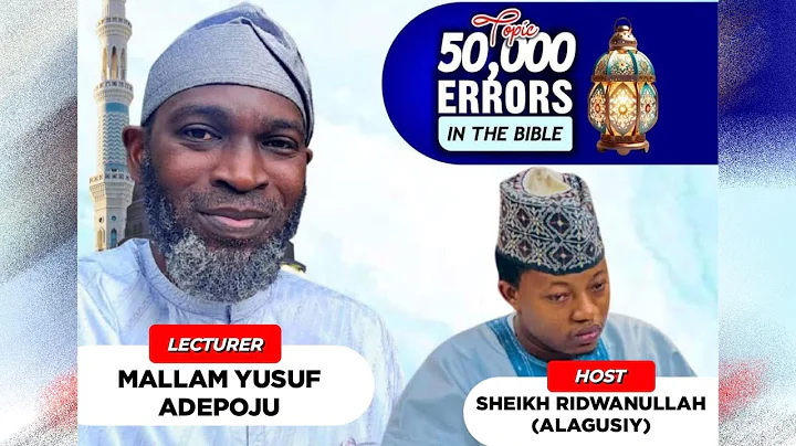 FIFTY THOUSAND ERR0R$ IN THE BIBLE BY MALLAM YUSUF ADEPOJU. HOST: SHEIKH ALAGUSIY.