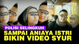 Kronologi Polisi Iptu MIP Aniaya Istri, Kepergok Selingkuh & Bikin Video Syur