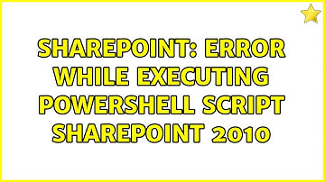 Sharepoint: Error while executing Powershell Script SharePoint 2010