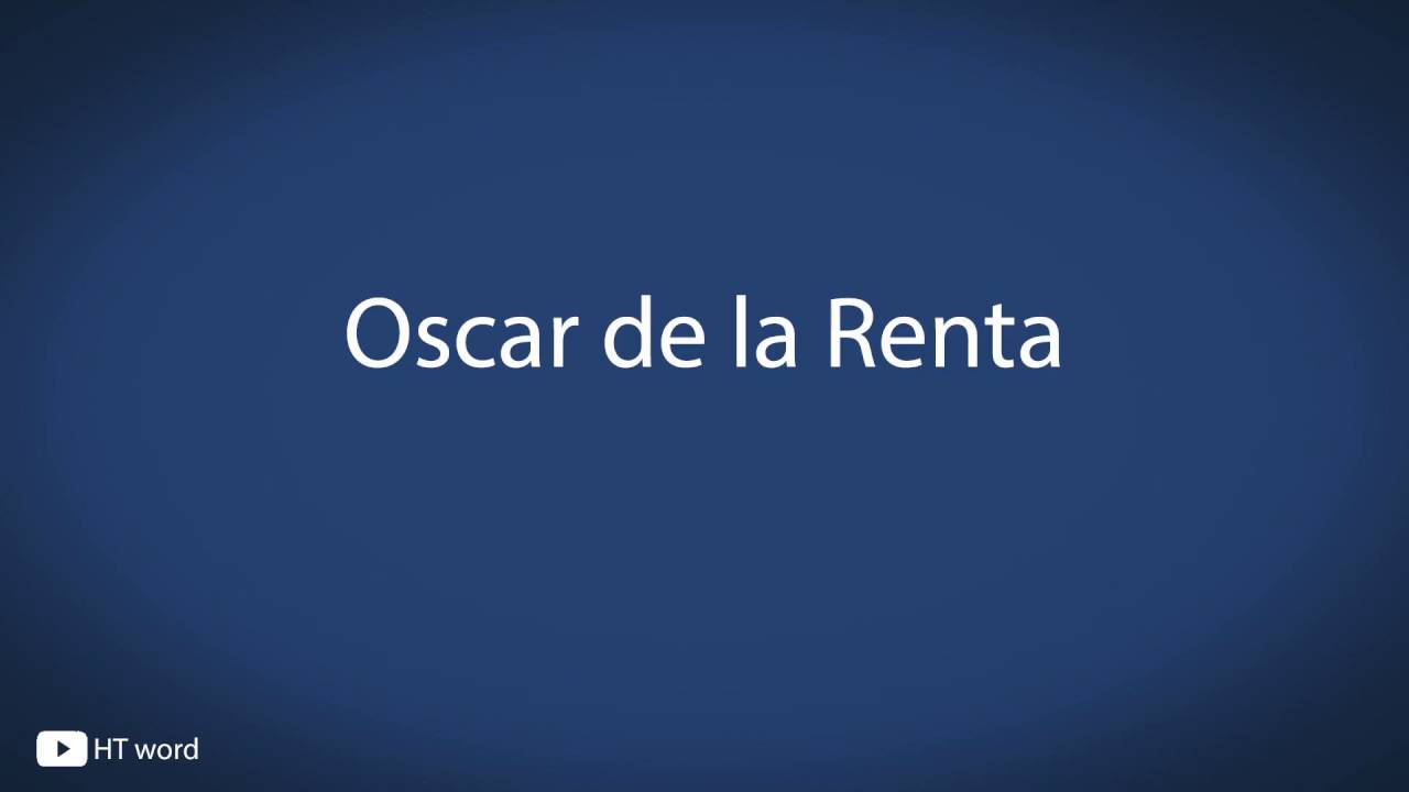 How To Pronounce Oscar De La Renta YouTube how-to-pronounce-oscar-de-la-renta-youtube