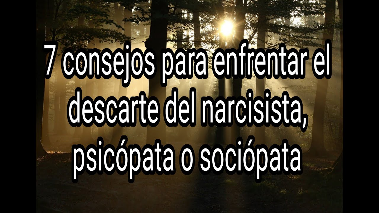 7 CONSEJOS PARA ENFRENTAR EL DESCARTE DEL NARCISISTA, PSICÓPATA O SOCIÓPATA 