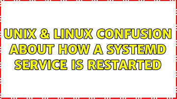 Unix & Linux: Confusion about how a systemd service is restarted