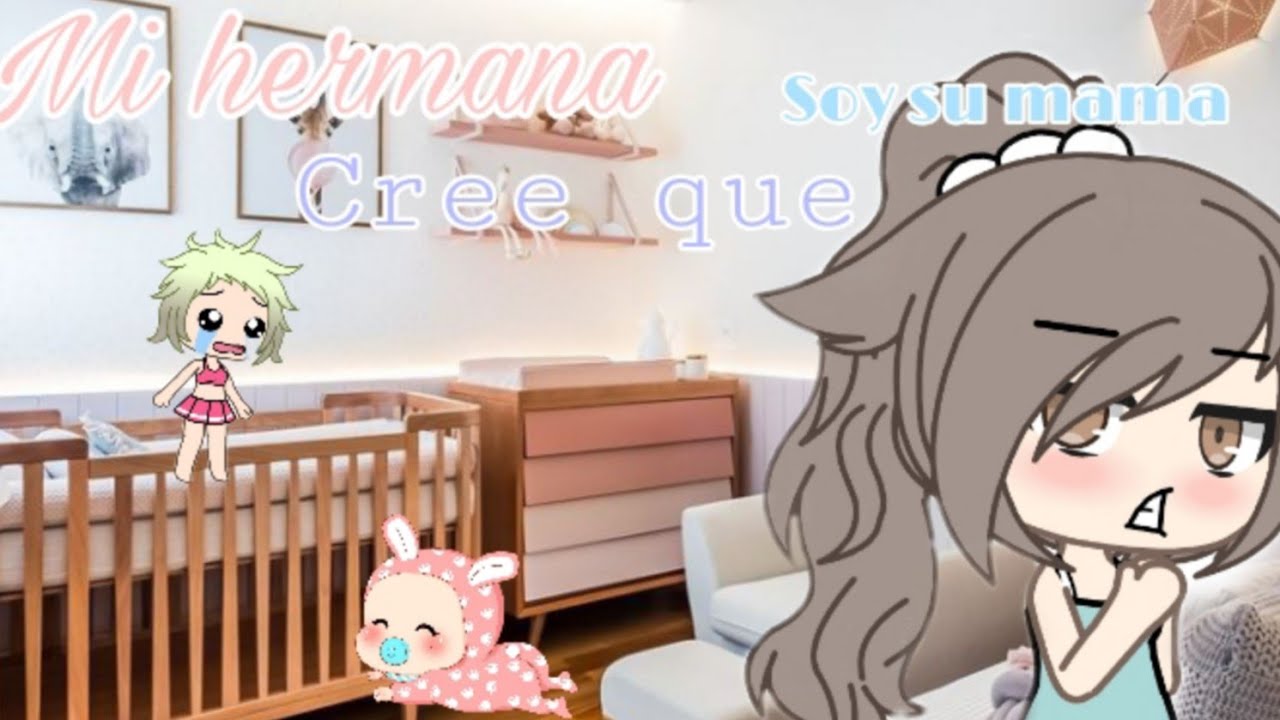 ✨ Mi hermana cree que soy su mamá ✨||CAP 1||