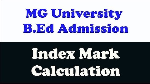Index Mark Calculation of MG University B.Ed Admission