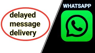 delayed message delivery from WhatsApp ! how to fix it.