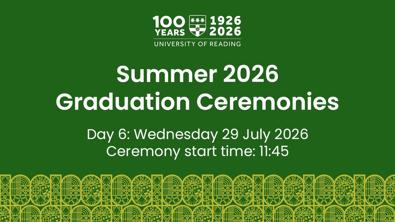 University of Reading Summer Graduation Ceremony: Weds 29 July, 11:45