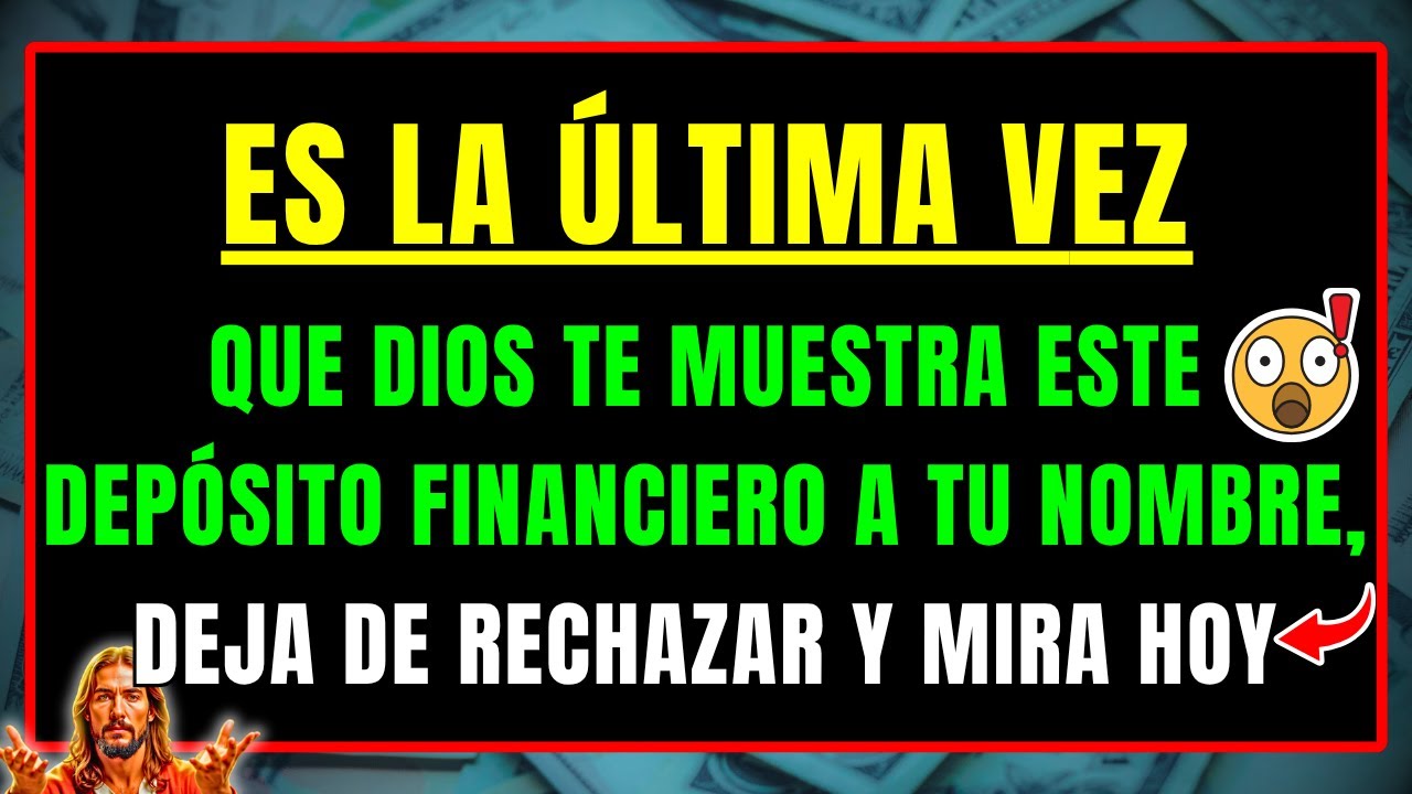 DIOS DICE: ES LA ÚLTIMA VEZ QUE TE MUESTRO ESTE DEPÓSITO FINANCIERO A TU NOMBRE, DEJA DE RECHAZAR