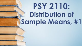 PSY 2110 Statistics: Distribution of Sample Means, #1