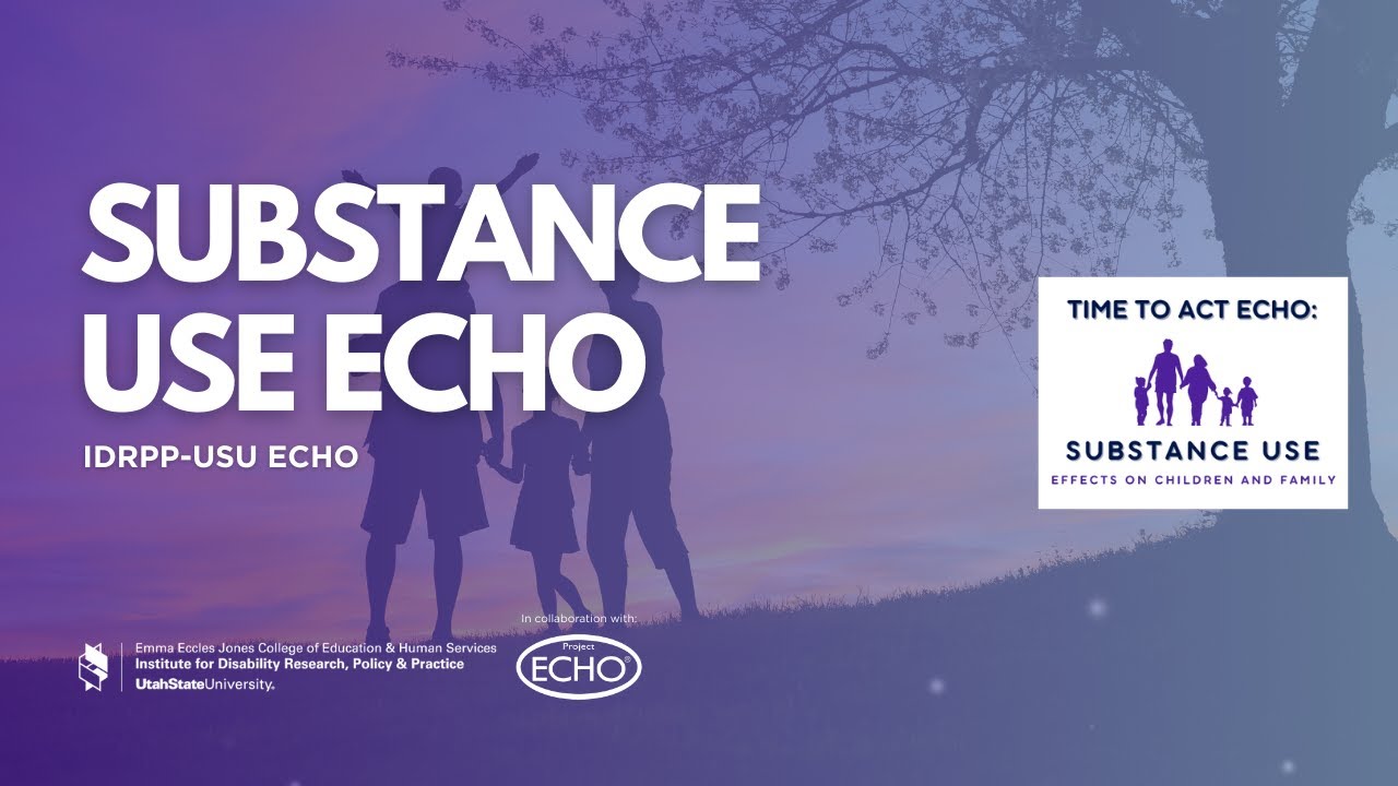IDRPP-USU: Substance Use ECHO January: Substance Use Education & Awareness in Family Contexts