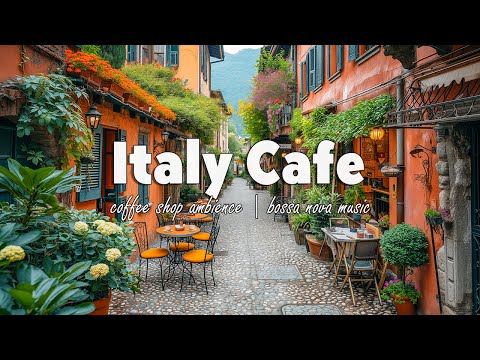 Italy Coffee Shop Ambience ☕ Bossa Nova Jazz Music for Work, Study | Italian Music for Relax