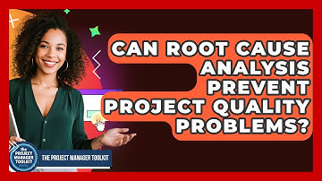 Can Root Cause Analysis Prevent Project Quality Problems? - The Project Manager Toolkit