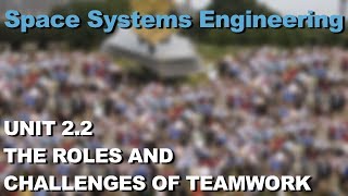 The Role and Challenges of Teamwork- Space Systems Engineering 101 w/ NASA