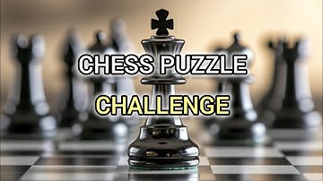 Chess Puzzle Challenge | Improve Your Tactics | Solve & Learn