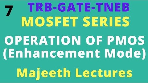 7 Operation of  PMOS  Enhancement Mode- ECE GATE || TRB || TNEB || ESE