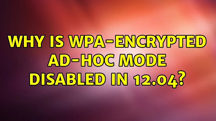 Ubuntu: Why is WPA-encrypted ad-hoc mode disabled in 12.04?