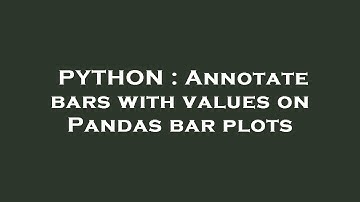 PYTHON : Annotate bars with values on Pandas bar plots