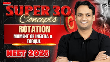 Rotation | Moment of Inertia & Torque | Super 30 Concepts | NEET Physics | NEET 2025