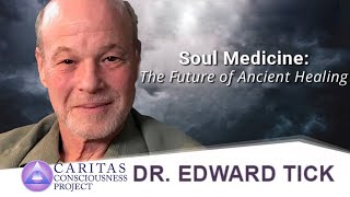 Edward Tick, PhD | Soul Medicine: The Future of Ancient Healing