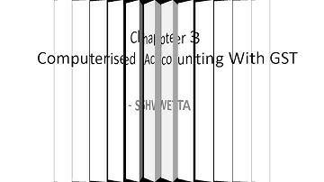 Chapter 3 - Computerised Accounting With GST -   Part 1