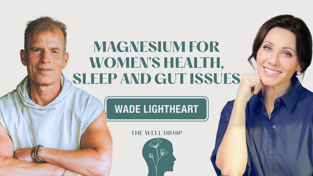 Wade Lightheart on Magnesium for Women's Health, Sleep and Gut Issues