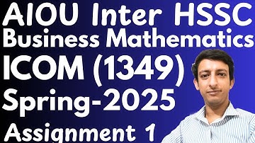 AIOU Code 1349 Business Mathematics Inter ICOM HSSC Solved Assignment 1