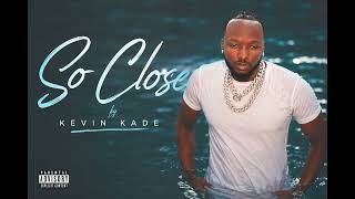 Kevin kade –So Close (official music video)