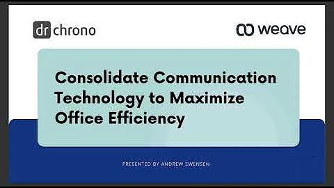 Weave Webinar: Consolidate Communication Technology to Maximize Office Efficiency/ drchrono