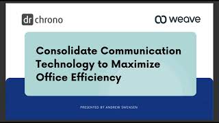 Weave Webinar: Consolidate Communication Technology to Maximize Office Efficiency/ drchrono