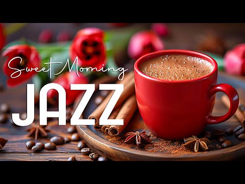 Sweet Morning Jazz ☕ Upbeat Your Moods with Coffee Jazz Music & Bossa Nova for Positive Mood